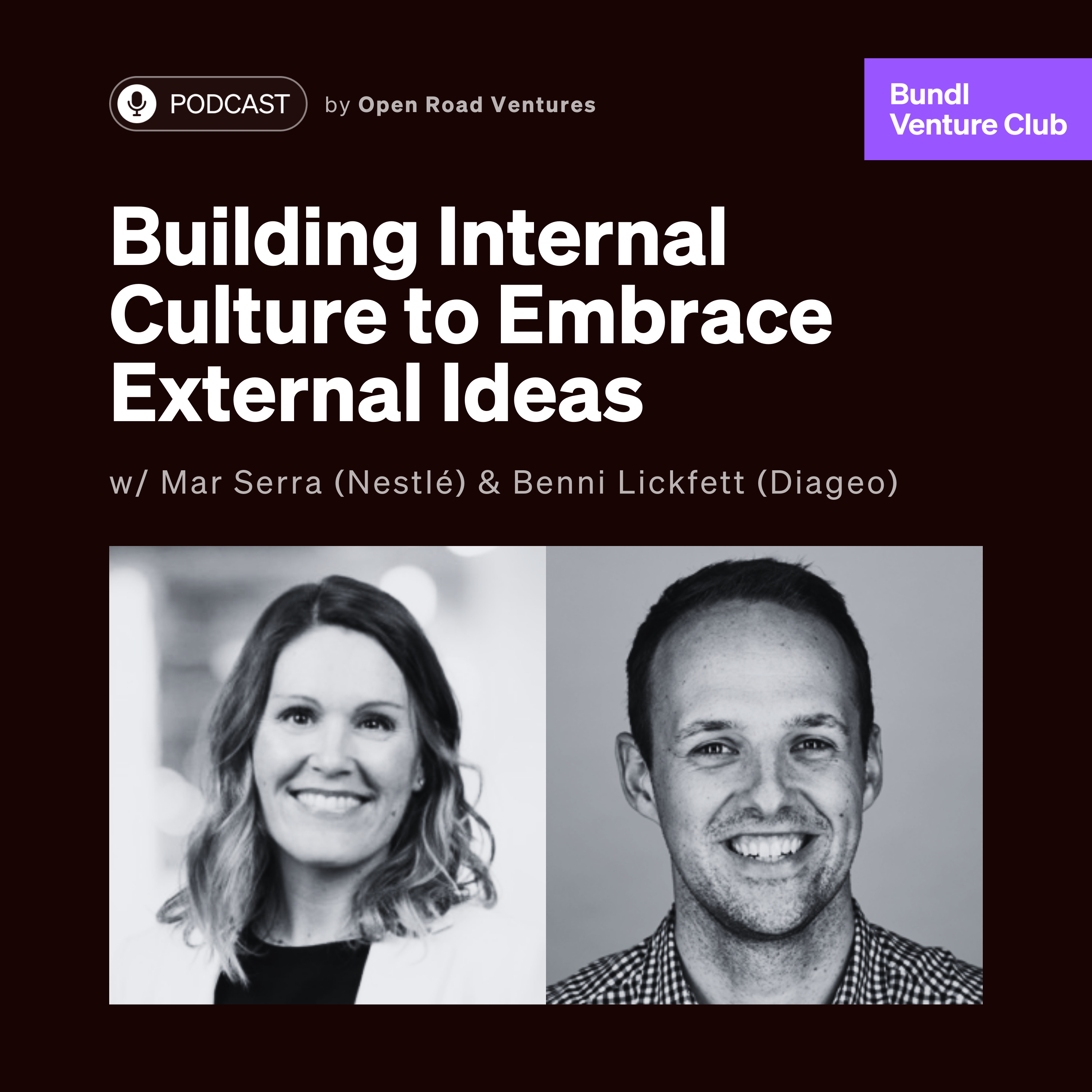 #11 - Building Internal Culture to Embrace External Ideas w/ Mar Serra (Nestlé) & Benni Lickfett (Diageo)