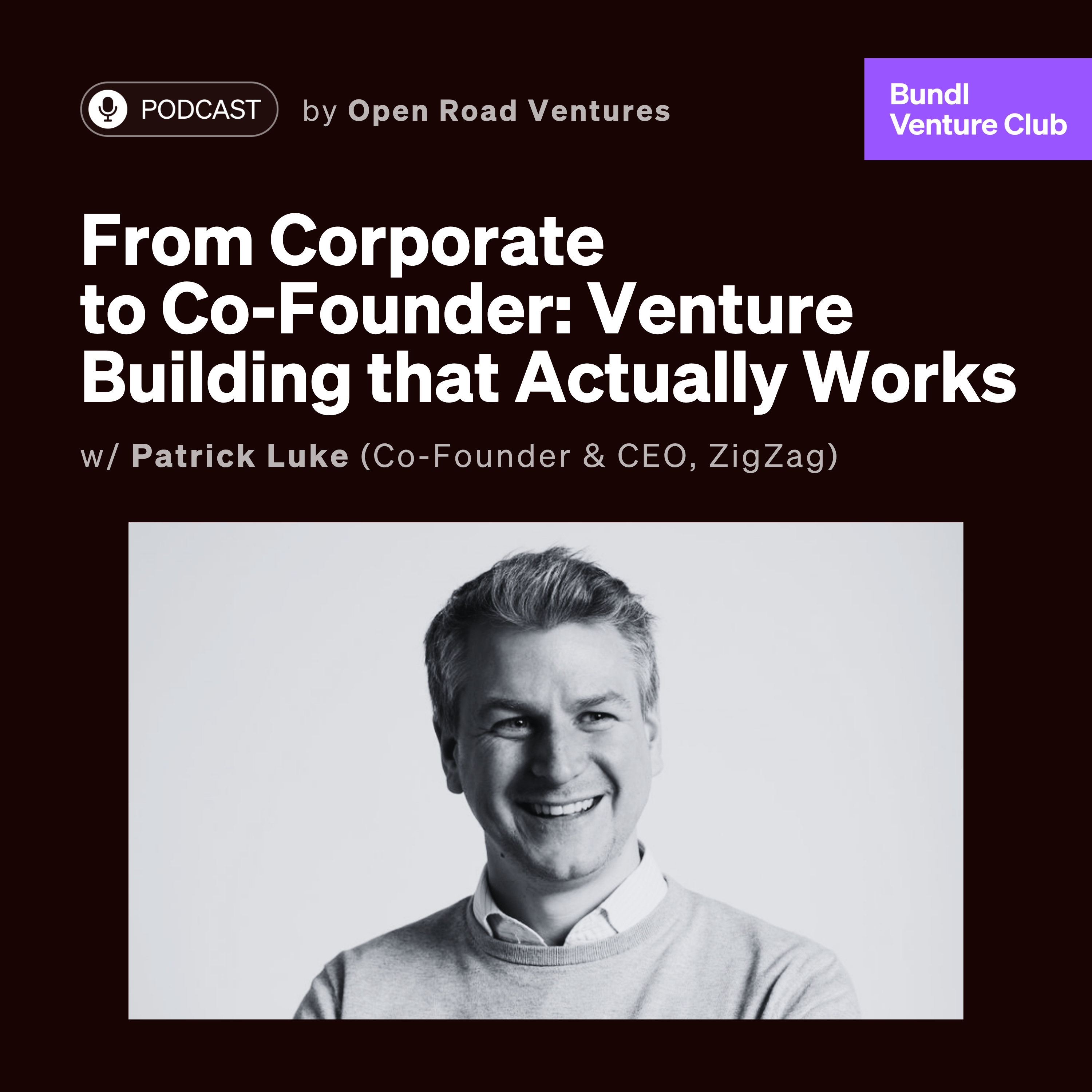 #12 - From Corporate to Co-Founder: Venture Building that Actually Works w/ Patrick Luke (Co-Founder & CEO, ZigZag)